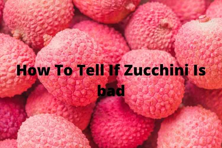 How To Tell If Zucchini Is bad