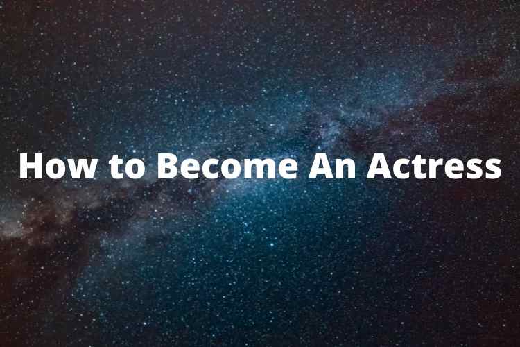 How to Become An Actress