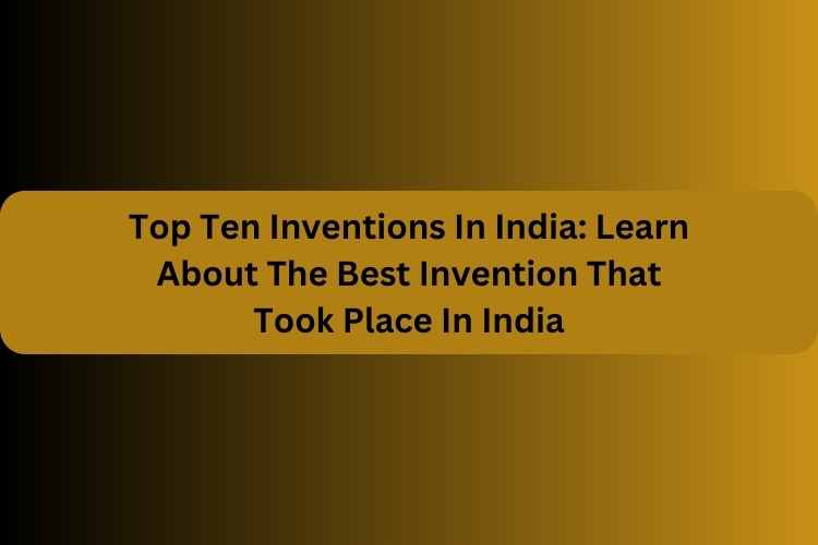 Top Ten Inventions In India